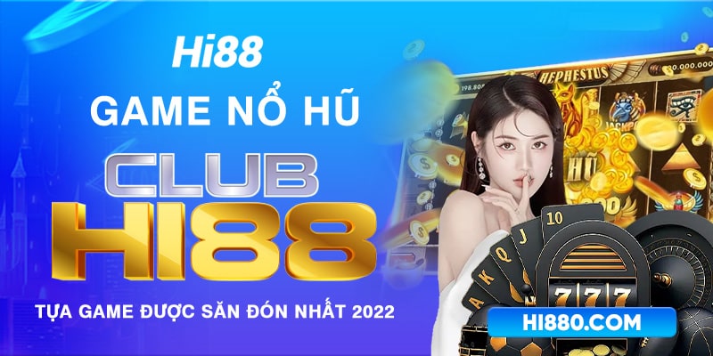 Hi88 trình làng anh em con game nổ hũ club mới nhất