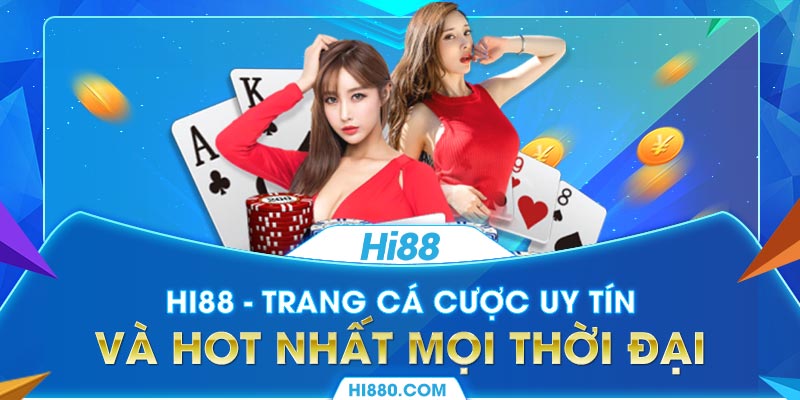 Hi88 - Trang cá cược uy tín và hot nhất mọi thời đại