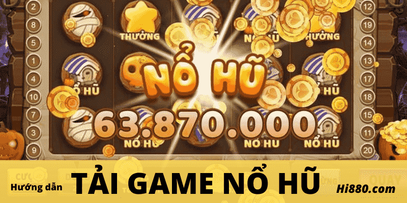 Hướng dẫn chi tiết tải game nổ hũ Hi88 