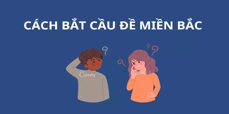 cach-bat-cau-de-mien-bac