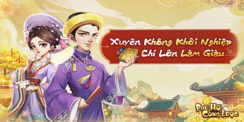 Cốt truyện game Phú Hộ Công Lược vô cùng mới lạ