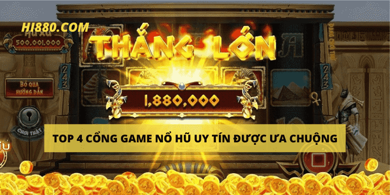 Điểm mặt 4 địa chỉ chơi game Nổ hũ uy tín